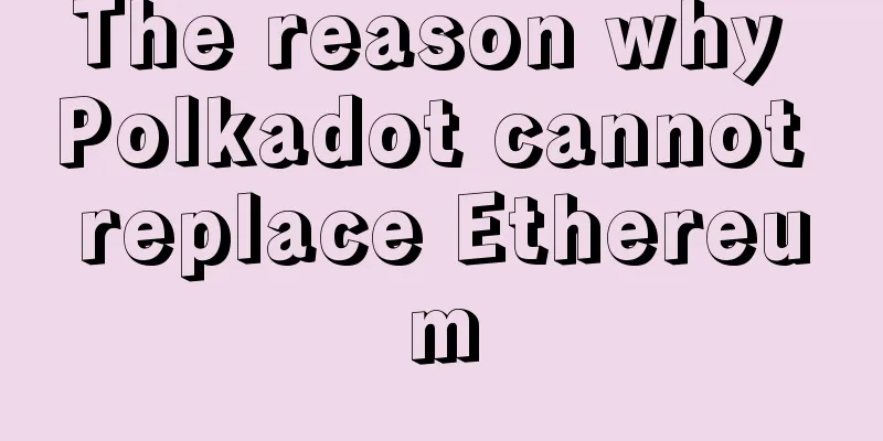 The reason why Polkadot cannot replace Ethereum