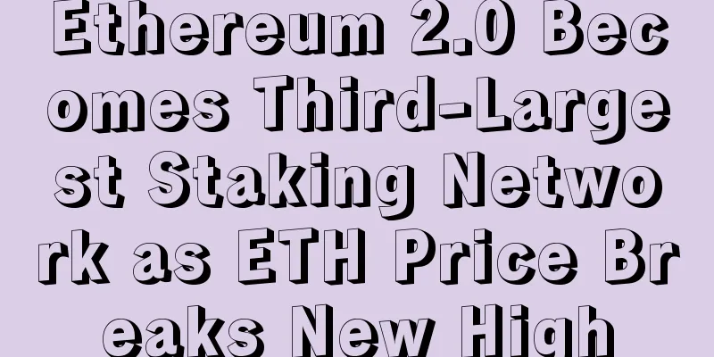 Ethereum 2.0 Becomes Third-Largest Staking Network as ETH Price Breaks New High