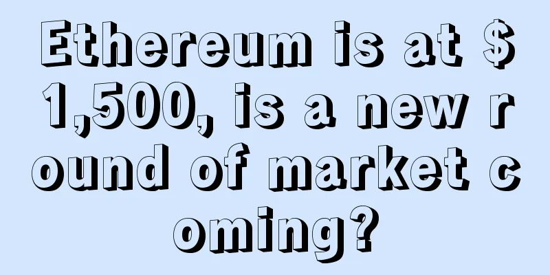Ethereum is at $1,500, is a new round of market coming?