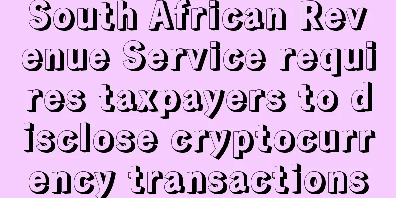 South African Revenue Service requires taxpayers to disclose cryptocurrency transactions