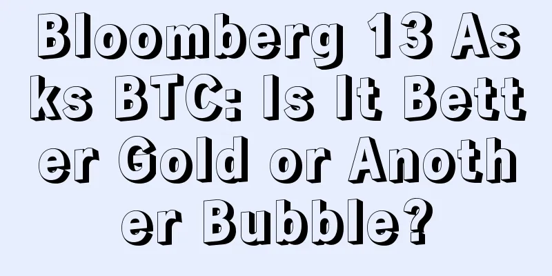 Bloomberg 13 Asks BTC: Is It Better Gold or Another Bubble?