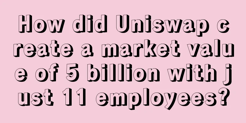How did Uniswap create a market value of 5 billion with just 11 employees?