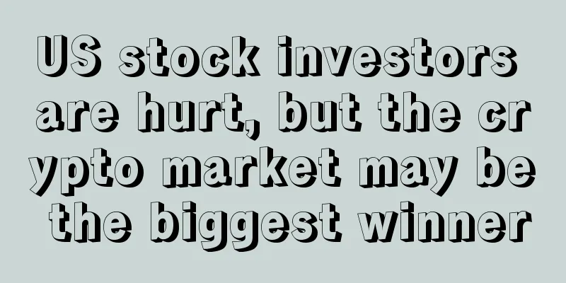 US stock investors are hurt, but the crypto market may be the biggest winner
