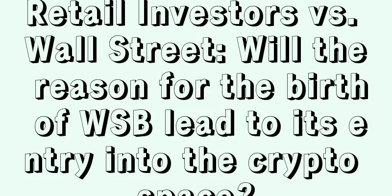 Retail Investors vs. Wall Street: Will the reason for the birth of WSB lead to its entry into the crypto space?