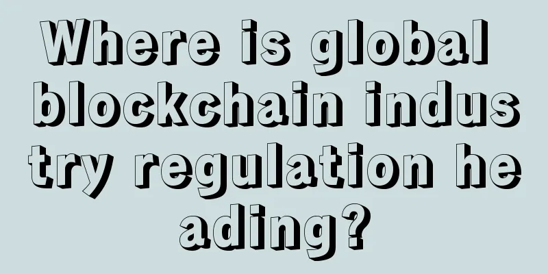 Where is global blockchain industry regulation heading?