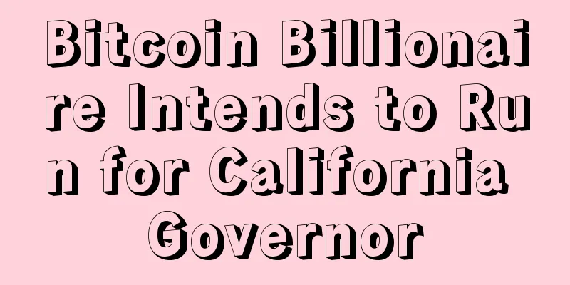 Bitcoin Billionaire Intends to Run for California Governor