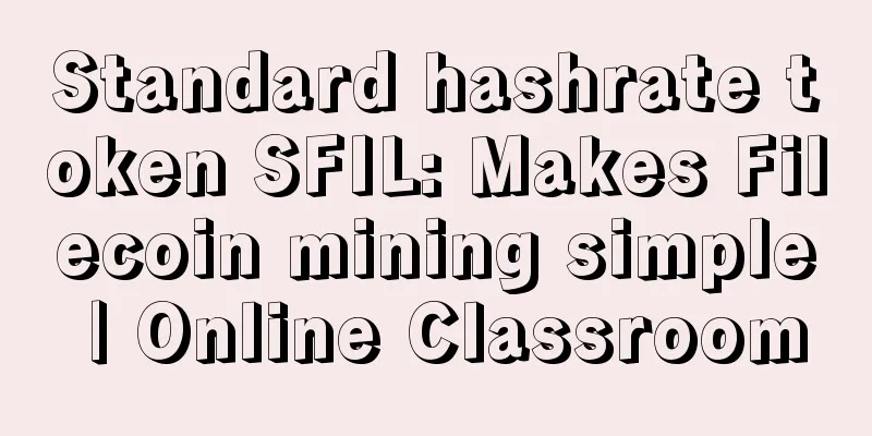 Standard hashrate token SFIL: Makes Filecoin mining simple | Online Classroom