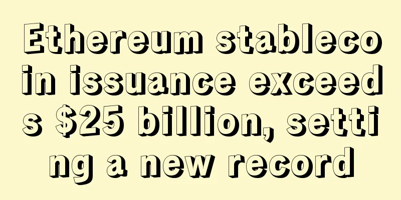 Ethereum stablecoin issuance exceeds $25 billion, setting a new record