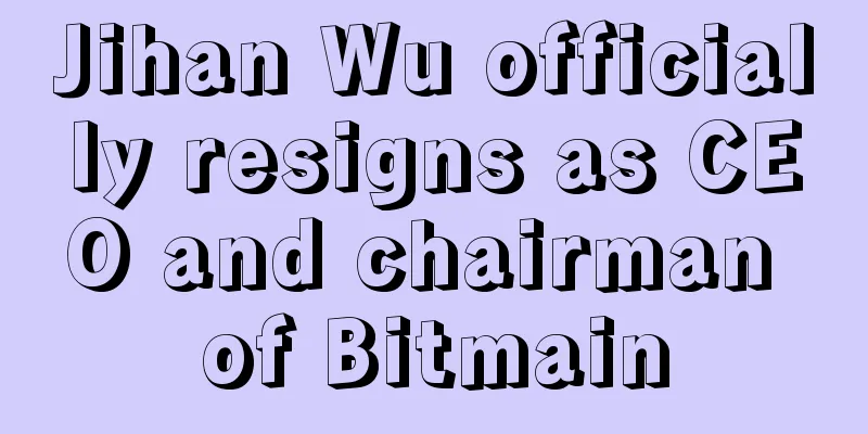 Jihan Wu officially resigns as CEO and chairman of Bitmain