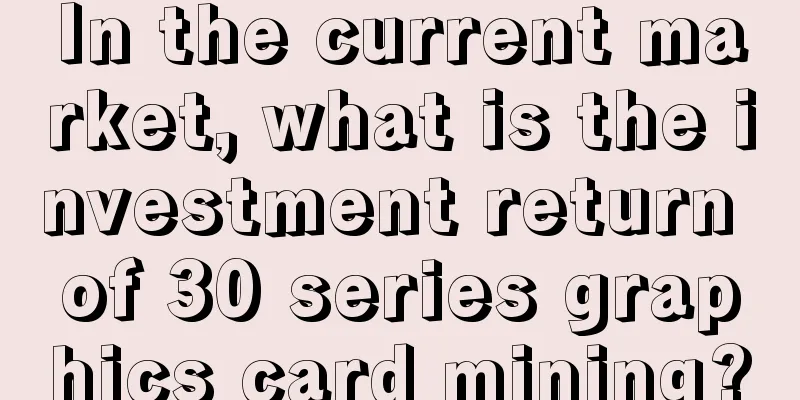 In the current market, what is the investment return of 30 series graphics card mining?