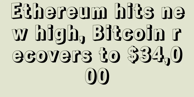 Ethereum hits new high, Bitcoin recovers to $34,000