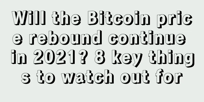 Will the Bitcoin price rebound continue in 2021? 8 key things to watch out for