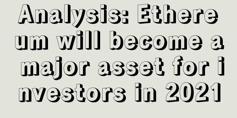 Analysis: Ethereum will become a major asset for investors in 2021