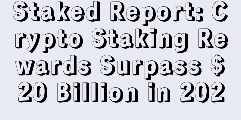 Staked Report: Crypto Staking Rewards Surpass $20 Billion in 2020