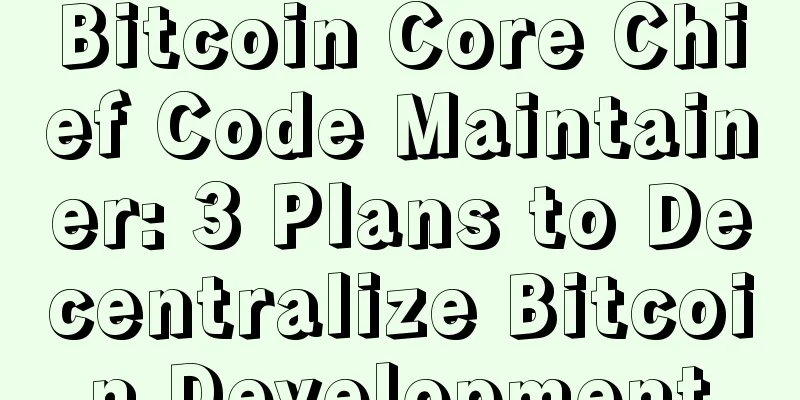 Bitcoin Core Chief Code Maintainer: 3 Plans to Decentralize Bitcoin Development