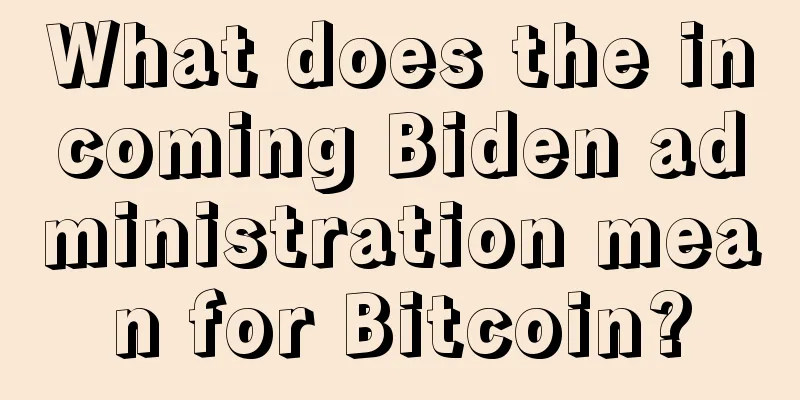 What does the incoming Biden administration mean for Bitcoin?