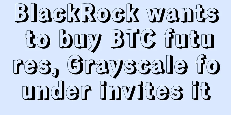 BlackRock wants to buy BTC futures, Grayscale founder invites it