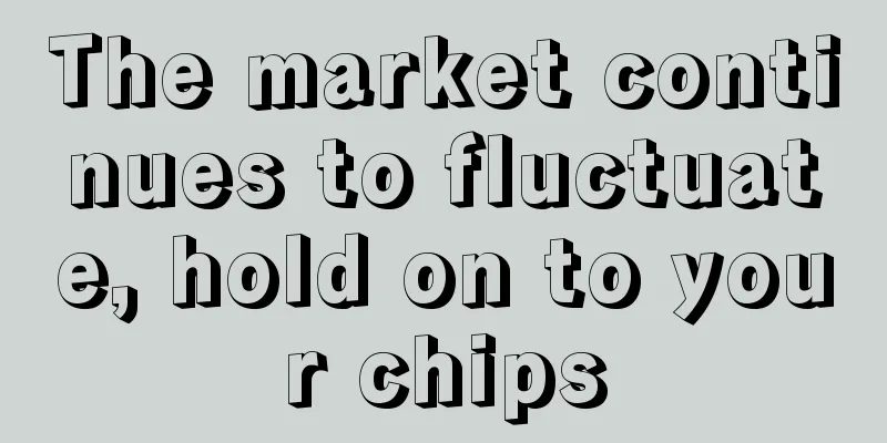 The market continues to fluctuate, hold on to your chips