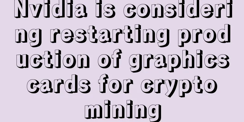 Nvidia is considering restarting production of graphics cards for crypto mining