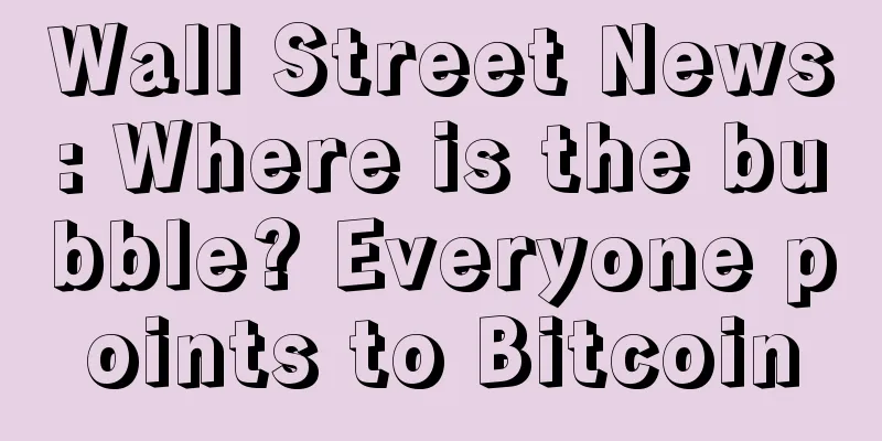 Wall Street News: Where is the bubble? Everyone points to Bitcoin