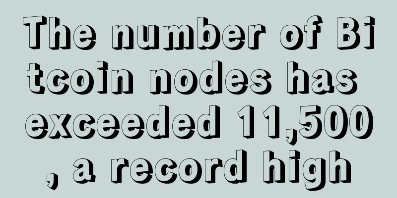 The number of Bitcoin nodes has exceeded 11,500, a record high