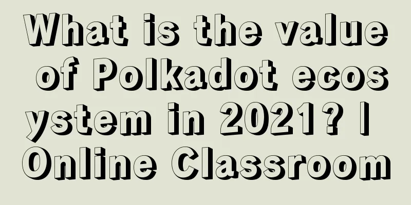 What is the value of Polkadot ecosystem in 2021? | Online Classroom