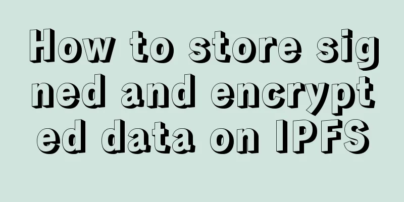 How to store signed and encrypted data on IPFS