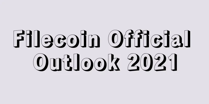 Filecoin Official Outlook 2021