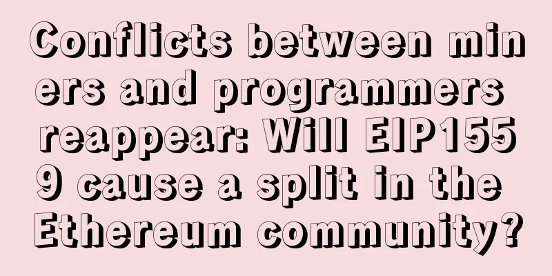 Conflicts between miners and programmers reappear: Will EIP1559 cause a split in the Ethereum community?