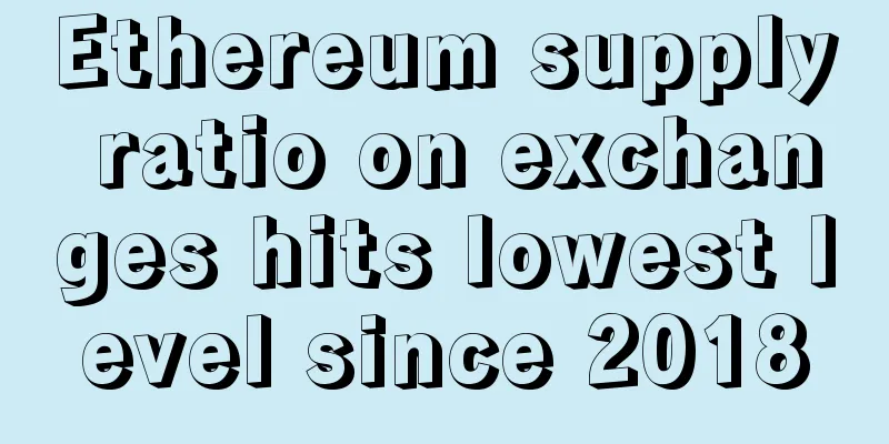 Ethereum supply ratio on exchanges hits lowest level since 2018