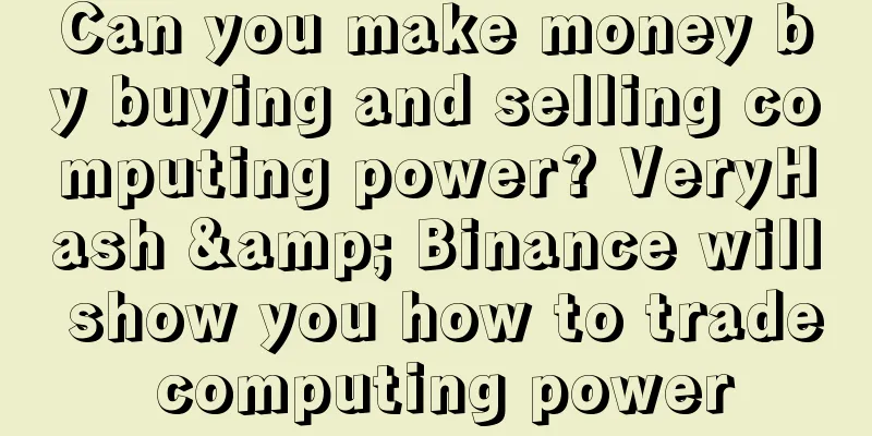 Can you make money by buying and selling computing power? VeryHash & Binance will show you how to trade computing power