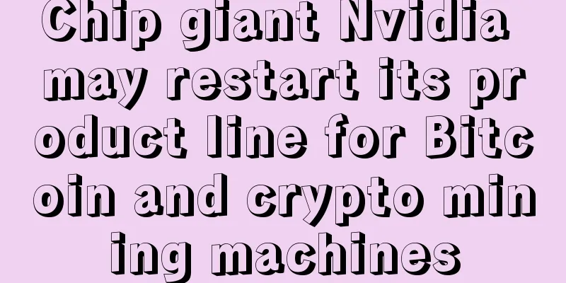 Chip giant Nvidia may restart its product line for Bitcoin and crypto mining machines