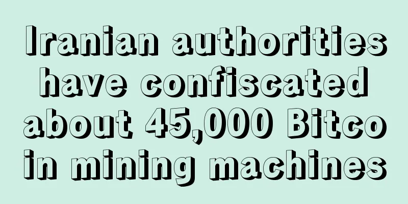 Iranian authorities have confiscated about 45,000 Bitcoin mining machines
