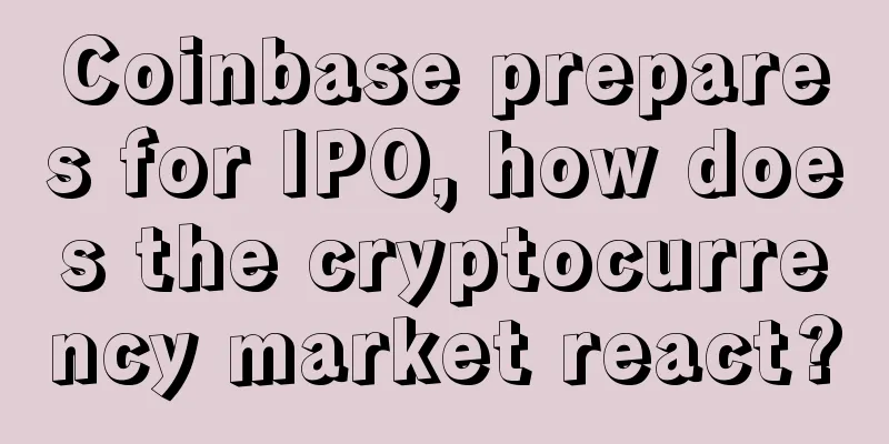 Coinbase prepares for IPO, how does the cryptocurrency market react?