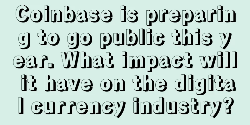 Coinbase is preparing to go public this year. What impact will it have on the digital currency industry?
