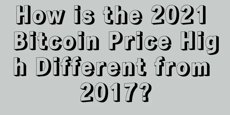 How is the 2021 Bitcoin Price High Different from 2017?