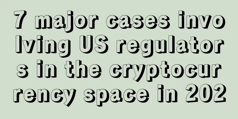 7 major cases involving US regulators in the cryptocurrency space in 2020