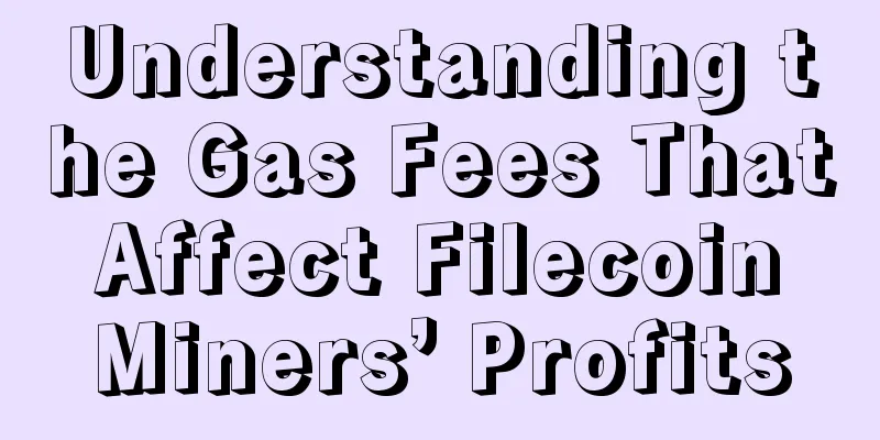 Understanding the Gas Fees That Affect Filecoin Miners’ Profits