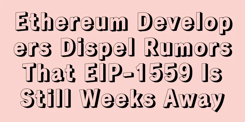 Ethereum Developers Dispel Rumors That EIP-1559 Is Still Weeks Away