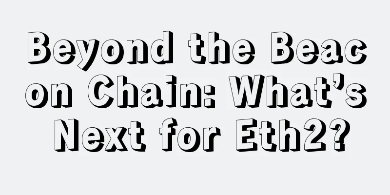 Beyond the Beacon Chain: What’s Next for Eth2?