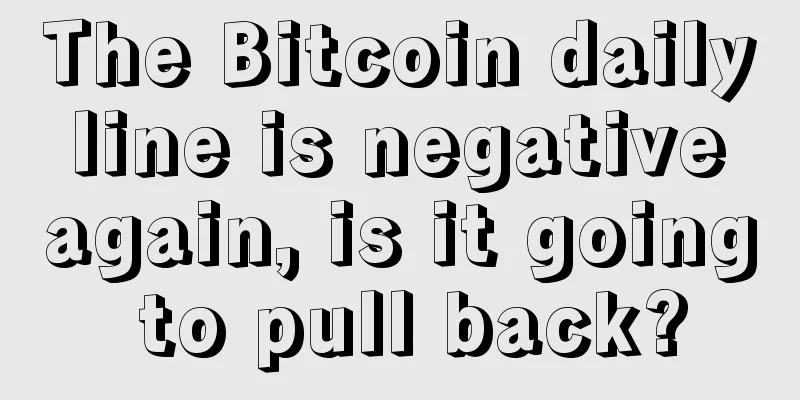 The Bitcoin daily line is negative again, is it going to pull back?