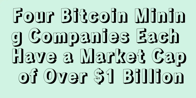Four Bitcoin Mining Companies Each Have a Market Cap of Over $1 Billion