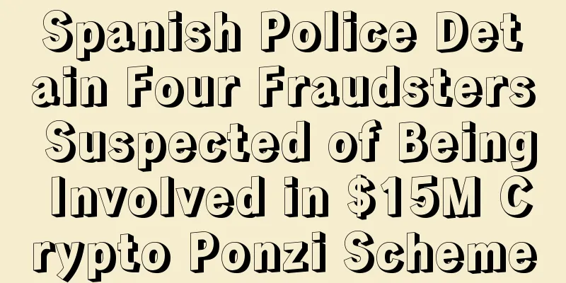 Spanish Police Detain Four Fraudsters Suspected of Being Involved in $15M Crypto Ponzi Scheme