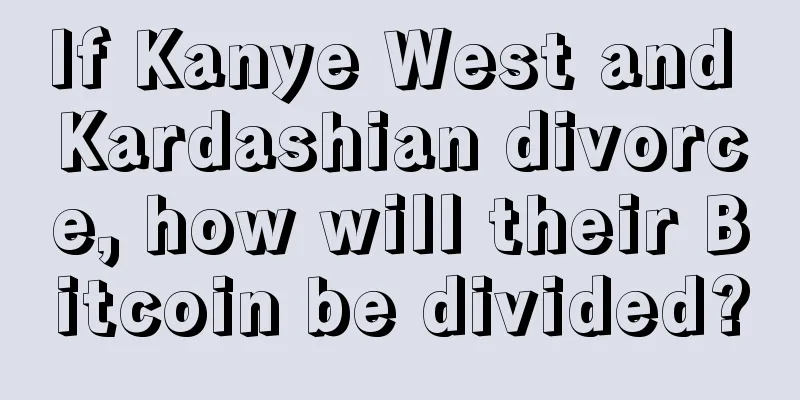 If Kanye West and Kardashian divorce, how will their Bitcoin be divided?