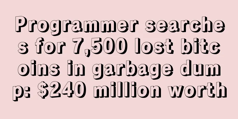 Programmer searches for 7,500 lost bitcoins in garbage dump: $240 million worth