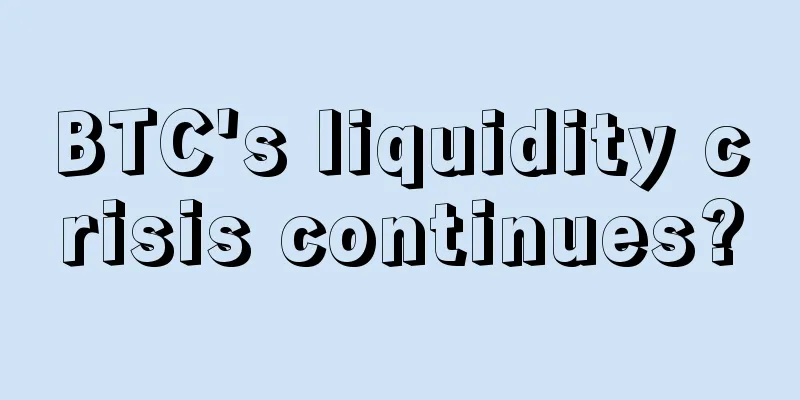 BTC's liquidity crisis continues?