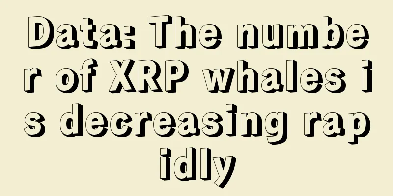 Data: The number of XRP whales is decreasing rapidly