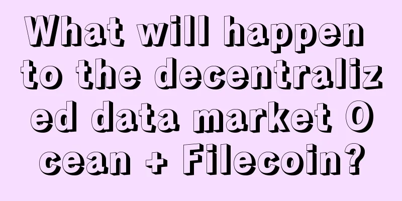What will happen to the decentralized data market Ocean + Filecoin?
