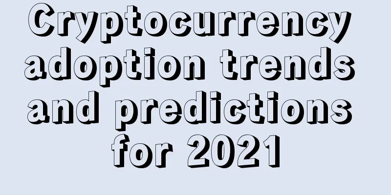 Cryptocurrency adoption trends and predictions for 2021
