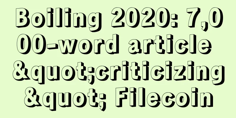 Boiling 2020: 7,000-word article "criticizing" Filecoin